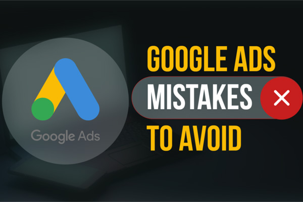 Google Ads mistakes